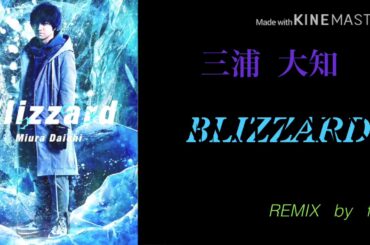 [三浦 大知 NHK紅白歌合戦出場記念]  BLIZZARD  remix   by fai  (イヤホン推奨)