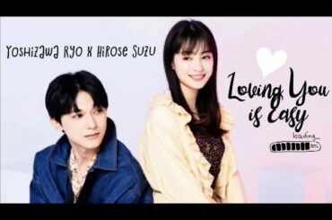 Suzu Hirose x Ryo Yoshizawa (広瀬すず ♡ 吉沢亮) - Loving You is Easy