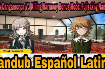 New Danganronpa V3 Killing Harmony Bonus Mode: Fujisaki y Nanami  (Fandub Español Latino)