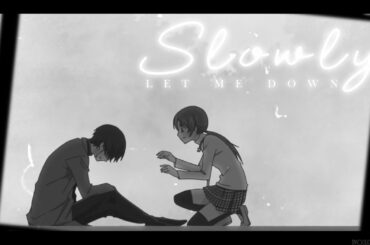 Let Me Down Slowly || Nanami & Kirihito