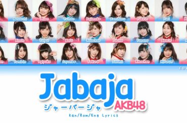 AKB48 - Jabaja (ジャーバージャ) (Kan/Rom/Eng Lyrics)