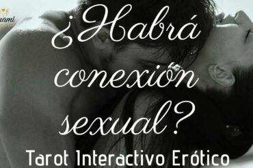 🍉🍌¿HABRÁ CONEXIÓN SEXUAL?🌶😜 Tarot INTERACTIVO Erótico
