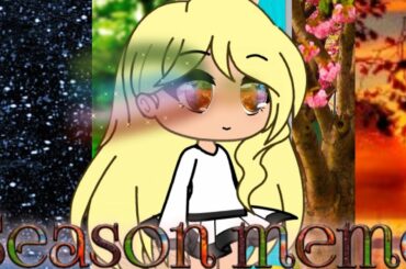 Season meme////gacha life////by:makaira nanami