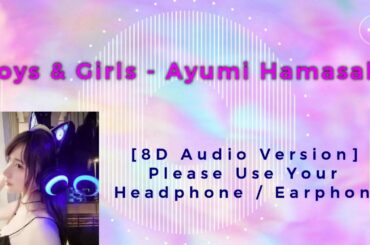 Boys & Girls - Ayumi Hamasaki [8D Audio Version]