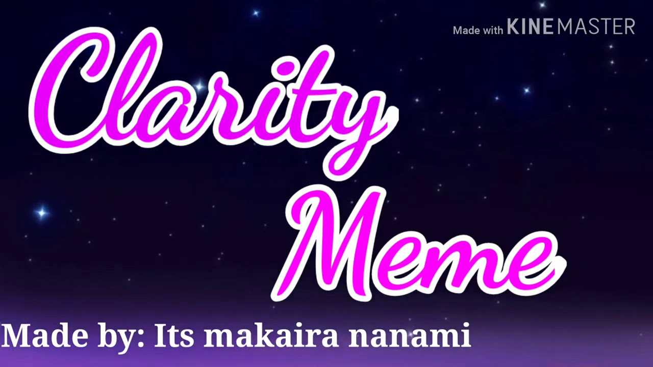 Clarity meme /////is my first video////made by:makaira nanami