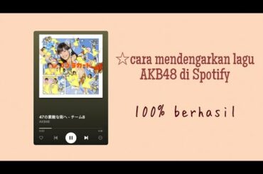 Cara mendengarkan lagu AKB48 di Spotify | Indonesia