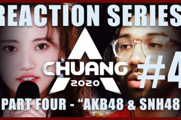 CHUANG 2020 AKB48 & SNH48 Team SH - REACTION Series - Part 4