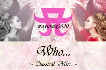#ayumix2020 浜崎あゆみ - Who... Classical Mix
