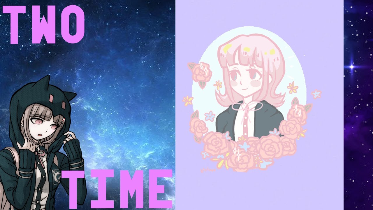 TWO TIME! Danganronpa 2: Goodbye Despair/ CHIAKI NANAMI EDIT (and more!