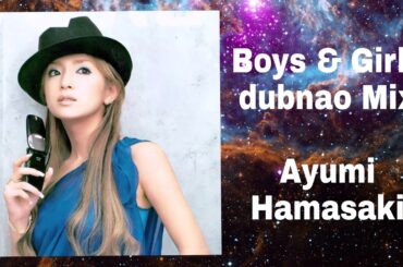 Boys & Girls  (dubnao Mix) 浜崎あゆみ #ayumix2020
