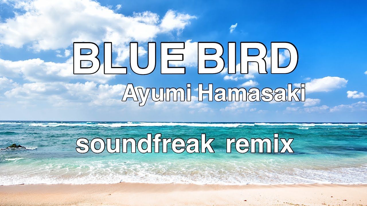 BLUE BIRD // Ayumi Hamasaki soundfreak remix (ayumix2020) BLUE BIRD // Ayumi Hamasaki soundfreak remix (ayumix2020)