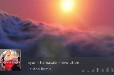 浜崎あゆみ / evolution (s-don Remix) Radio Edit #ayumix2020