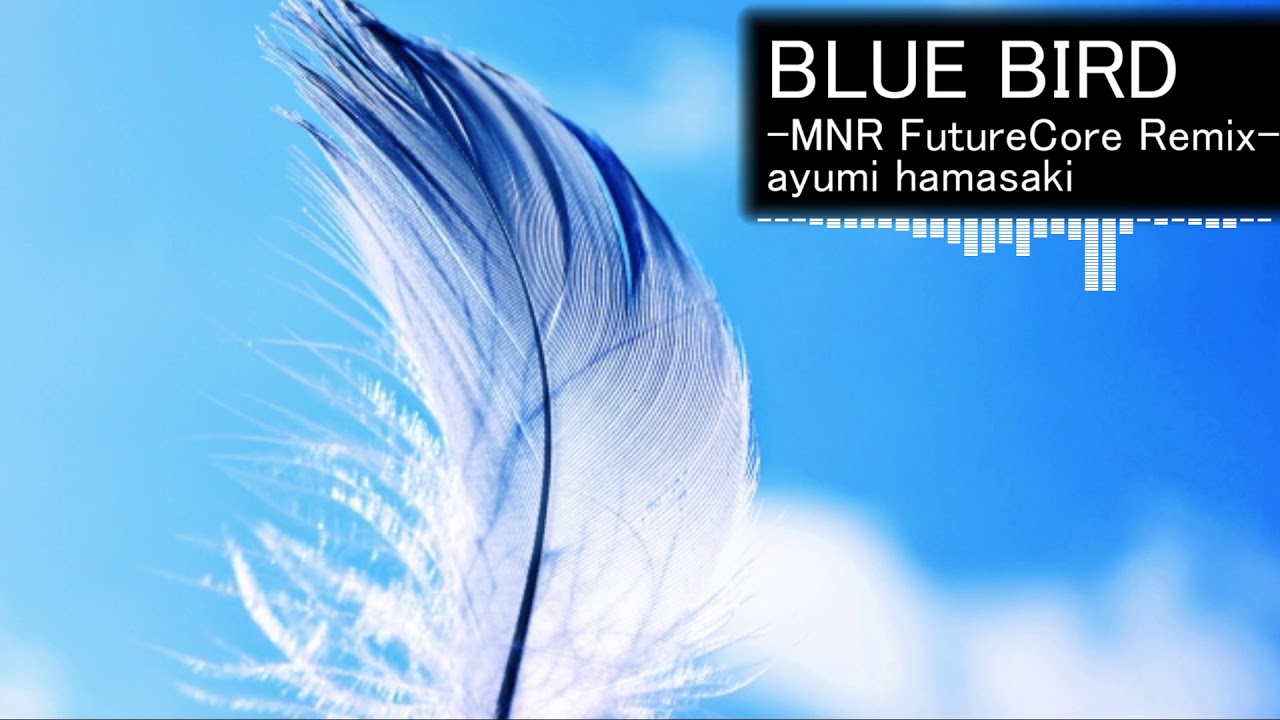 【Future core】ayumi hamasaki - BLUE BIRD (MNR FutureCore Remix)
