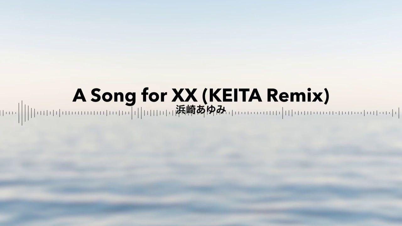 A Song for XX (KEITA Remix) / 浜崎あゆみ