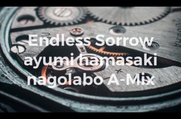 Endless sorrow / 浜崎あゆみ nagolabo A-Mix【ayumix2020】