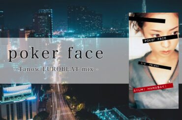 [Remix] poker face (tanow EUROBEAT mix) / 浜崎あゆみ [EUROBEAT]