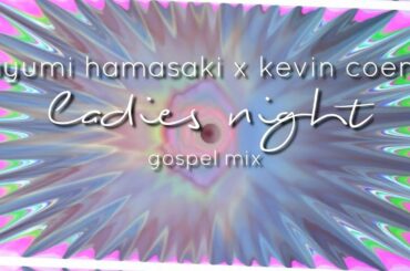 Ayumi Hamasaki x Kevin Coem // Ladies Night (gospel mix) #ayumix2020
