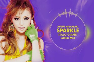 Ayumi Hamasaki - Sparkle (Italo Gianti LATEX Mix) #ayumix2020  浜崎あゆみ