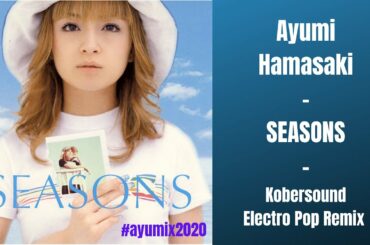 浜崎あゆみ / SEASONS (Kobersound Electro Pop Remix) / ayumix2020