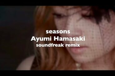 seasons // Ayumi Hamasaki   soundfreak remix　(ayumix2020)