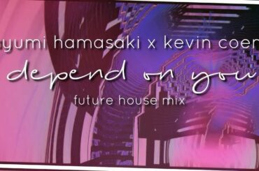 Ayumi Hamasaki x Kevin Coem // Depend on you (future house mix) #ayumix2020