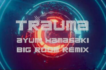 #ayumix2020 Trauma / 浜崎あゆみ【Big Room Remix】