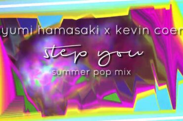 Ayumi Hamasaki x Kevin Coem // STEP you (summer pop mix) #ayumix2020