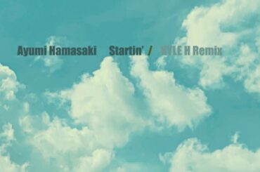 Ayumi Hamasaki  Startin'(KYLE H Remix)#ayumix2020