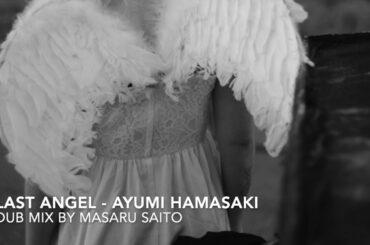 【ayumix2020】 浜崎あゆみ Last Angel #ayumix2020 Dub mix