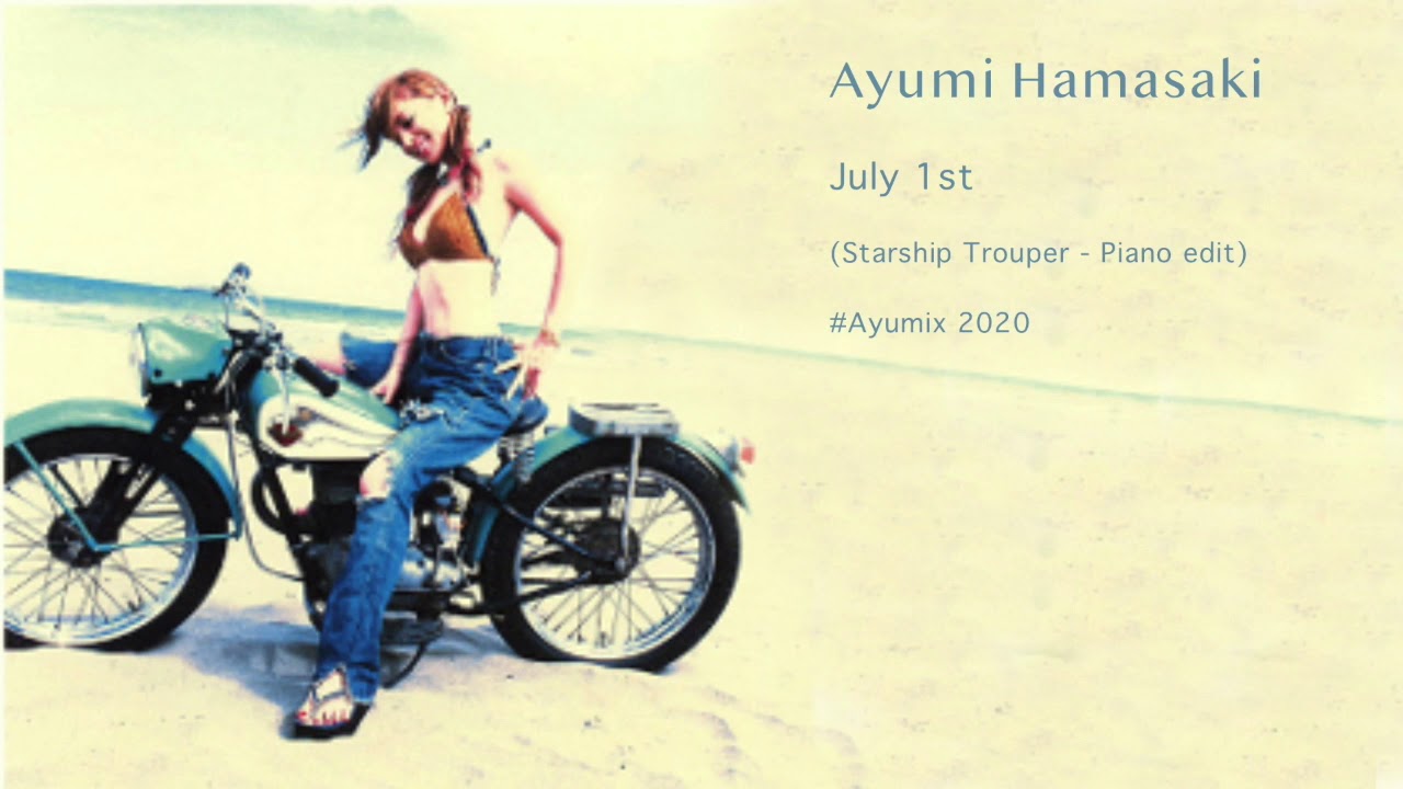 Ayumi Hamasaki – July 1st (Starship Trouper – Piano edit) Ayumi Hamasaki - July 1st (Starship Trouper - Piano edit)