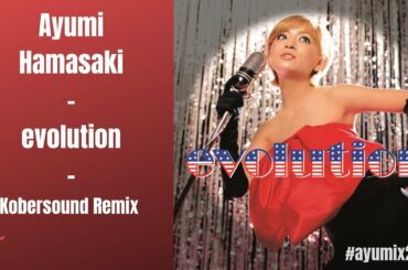 浜崎あゆみ / evolution (Kobersound Remix) / ayumix2020 Trance Pop Remix