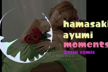 浜崎あゆみ - moments (kazui remix)