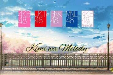 「Kimi wa Melody」 AKB48 | JKT48 | BNK48 | MNL48 | AKB48 Team SH