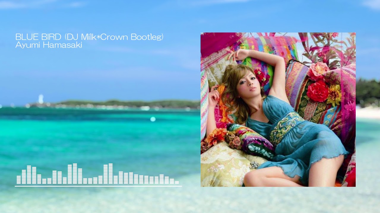 Ayumi Hamasaki - BLUE BIRD(DJ Milk*Crown Bootleg)【#ayumix2020】