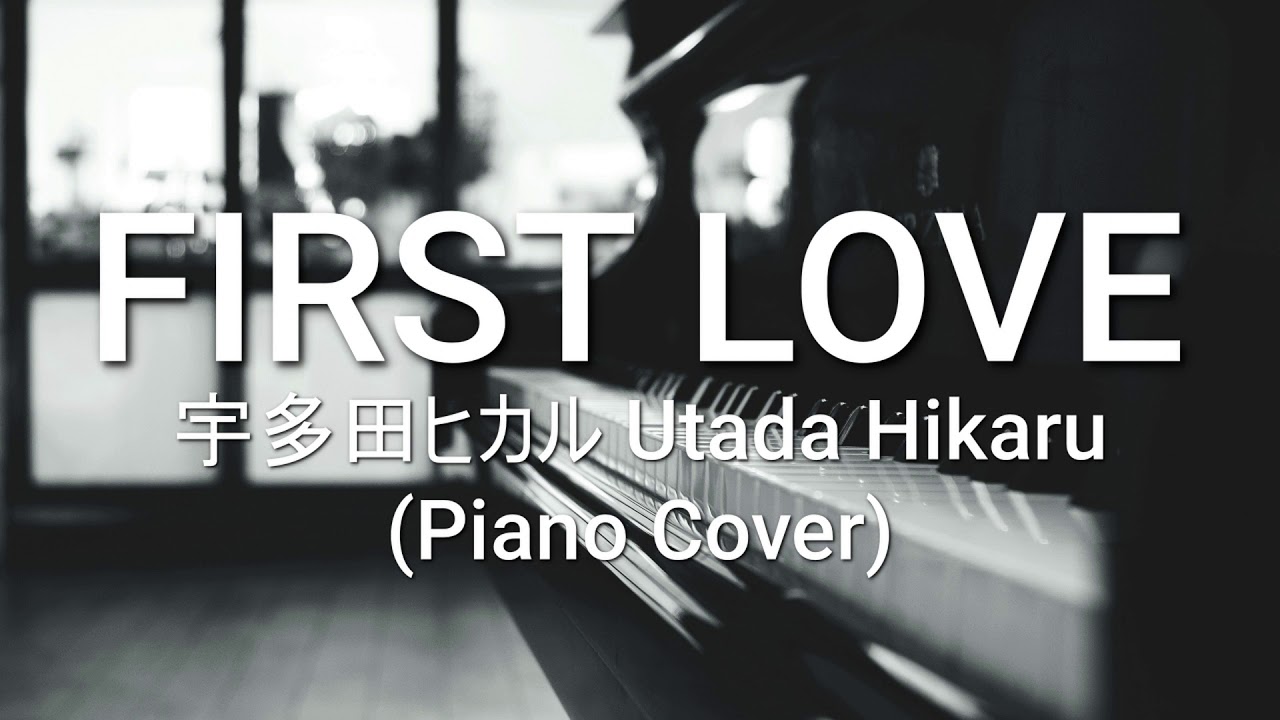 First Love - 宇多田ヒカル Utada Hikaru (Piano Cover)