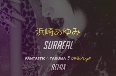 浜崎あゆみ | SURREAL (FANTASTIC⭐︎TAKUMA & Onikage Remix) | #ayumix2020