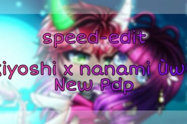 °•Speed-edit •° kiyoshi x nanami ÙwÙ°•