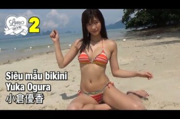 Người mẫu ảnh bikini đẹp nhất Nhật Bản [Yuka Ogura] | [Part 2]