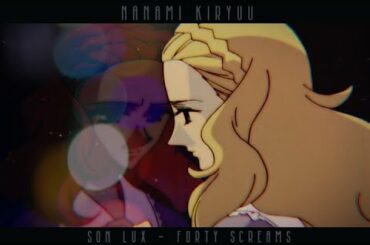 NANAMI KIRYUU - FORTY SCREAMS |AMV|