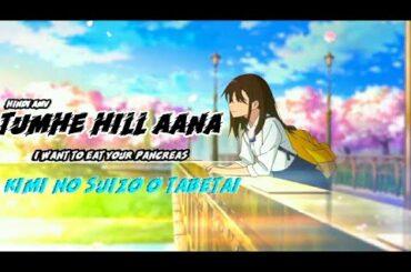 Tum Hi Aana || Kimi no Suizō o Tabetai Hindi AMV - 「Anime MV」