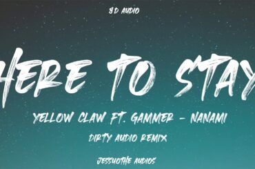 (8D Audio) Yellow Claw & Gammer - Here To Stay ft  NANAMI (Dirty Audio Remix)