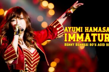 【ayumix2020】016. 浜崎あゆみ / immature [Benny Benassi 80's ACID Remix]