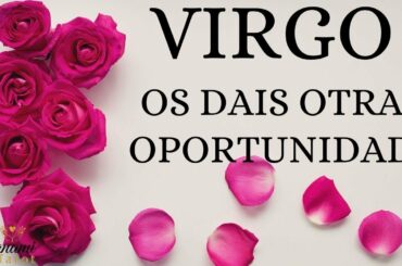 VIRGO ♍ OS DAIS OTRA OPORTUNIDAD!!