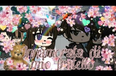 🐻Innamorata di mio fratello~😖❤💧|| {1 su ?} Yaoi|| by {Gacha_ Nanami Official}🐻