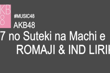 Video Lirik - AKB48 47 no Suteki na Machi e 47の素敵な街へ