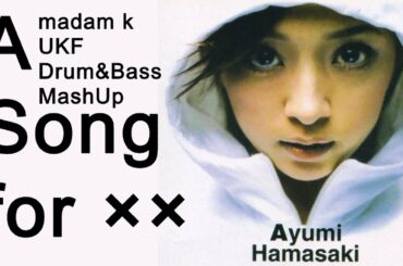 【ayumix2020】006. 浜崎あゆみ / A Song for ×× [madam k UKF Drum&Bass MashUp]