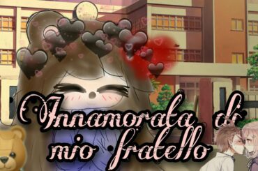 Innamorata di mio fratello😖❤|| {4 su ?} Yaoi|| by {Gacha_ Nanami}
