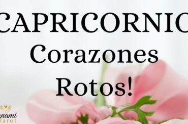CAPRICORNIO ♑ CORAZONES ROTOS!!!