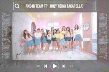 【Acapella/Vocal Only】Only Today / AKB48 Team TP