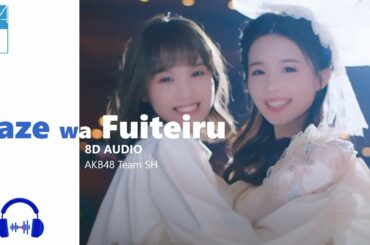🎧 8D | AKB48 Team SH - Kaze wa Fuiteiru